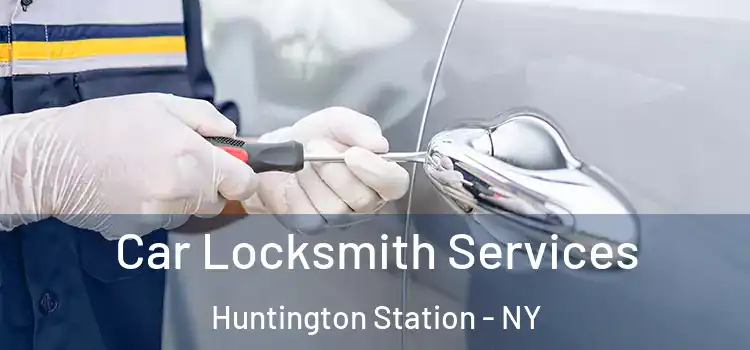 Car Locksmith Services Huntington Station - NY