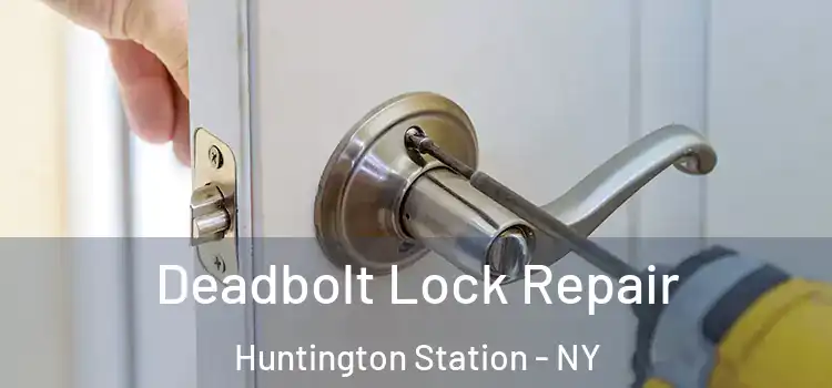 Deadbolt Lock Repair Huntington Station - NY