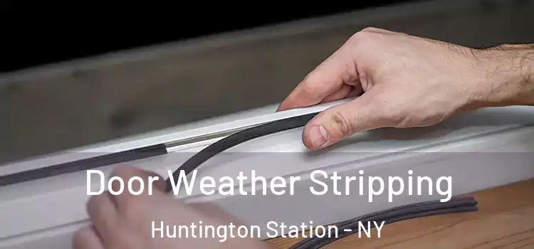  Door Weather Stripping Huntington Station - NY