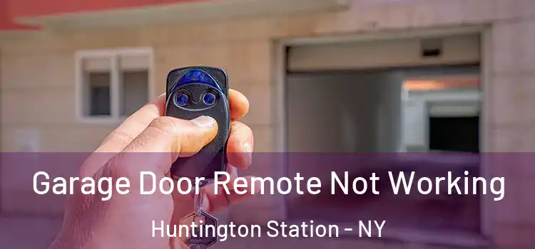  Garage Door Remote Not Working Huntington Station - NY