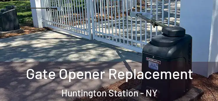 Gate Opener Replacement Huntington Station - NY