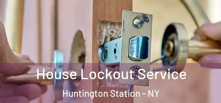  House Lockout Service Huntington Station - NY