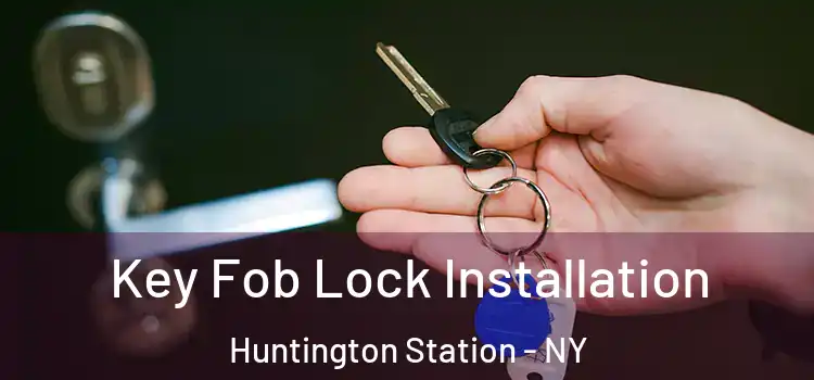  Key Fob Lock Installation Huntington Station - NY