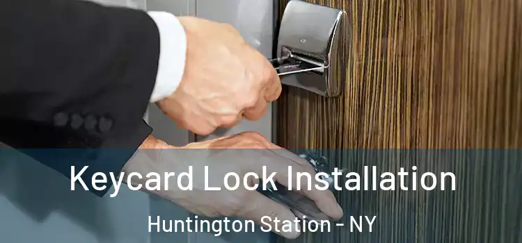 Keycard Lock Installation Huntington Station - NY