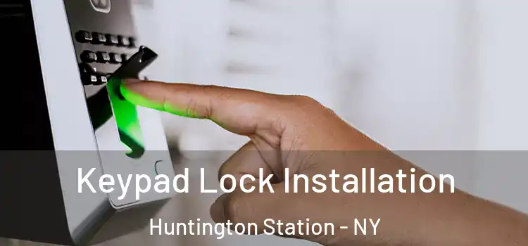 Keypad Lock Installation Huntington Station - NY